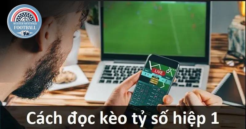 Hướng Dẫn Tính Tiền Khi Bắt Kèo Tỷ Số Hiệp 1 Đơn Giản