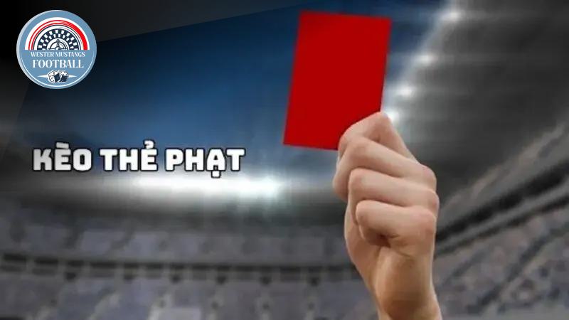 Các Hình Thức Kèo Thẻ Phạt Hấp Dẫn Nhất Hiện Nay
