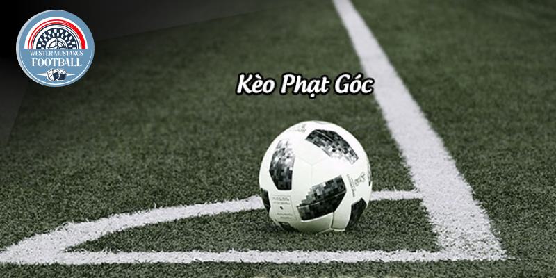 Kèo Phạt Góc Là Gì: Khám Phá Thêm Những Điều Thú Vị Về Kèo Góc