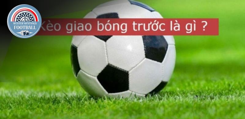 Hướng Dẫn Chi Tiết Cách Chơi Kèo Giao Bóng Trước