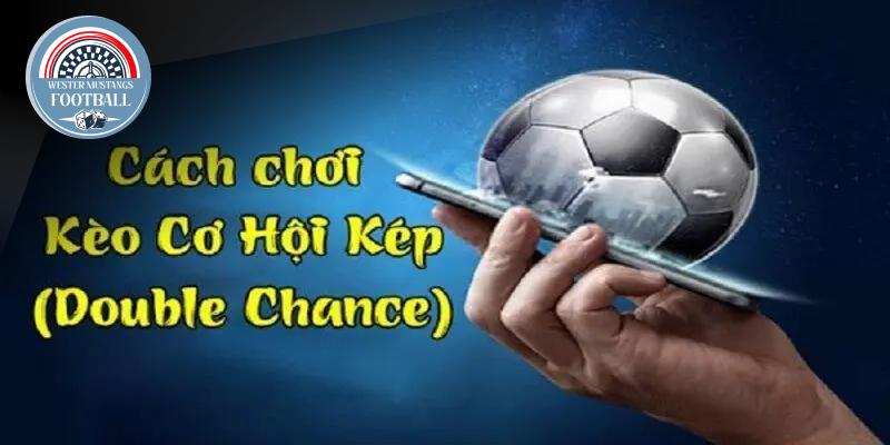 Hướng Dẫn Cách Chơi Kèo Cơ Hội Kép Dành Cho Bet Thủ