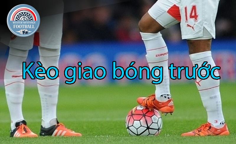 Bí Quyết Nâng Cao Tỷ Lệ Thắng Khi Chơi Kèo Giao Bóng Trước